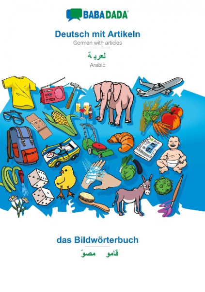 BABADADA, Deutsch mit Artikeln - Arabic (in arabic script), das Bildwörterbuch - visual dictionary (in arabic script)
