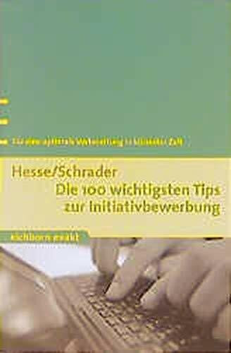 Die 100 wichtigsten Tips zur Initiativbewerbung: Für eine optimale Vorbereitung in kürzester Zeit (Eichborn exakt)