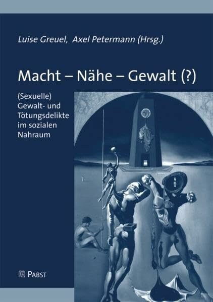 Macht - Nähe - Gewalt (?): (Sexuelle) Gewalt- und Tötungsdelikte im sozialen Nahraum