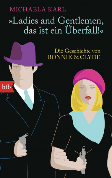 "Ladies and Gentlemen, das ist ein Überfall!" -: Die Geschichte von Bonnie & Clyde