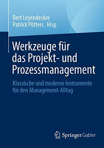 Werkzeuge für das Projekt- und Prozessmanagement: Klassische und moderne Instrumente für den Management-Alltag
