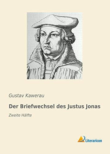 Der Briefwechsel des Justus Jonas: Zweite Hälfte