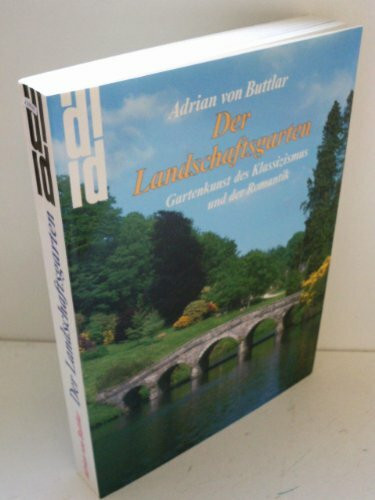 Der Landschaftsgarten: Gartenkunst des Klassizismus und der Romantik