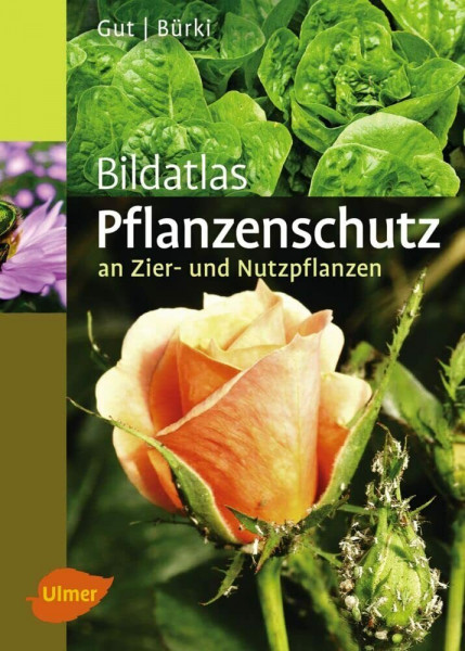Pflanzenschutz an Zier- und Nutzpflanzen: Krankheiten und Schädlinge erkennen, vorbeugen und richtig behandeln (Bildatlanten)