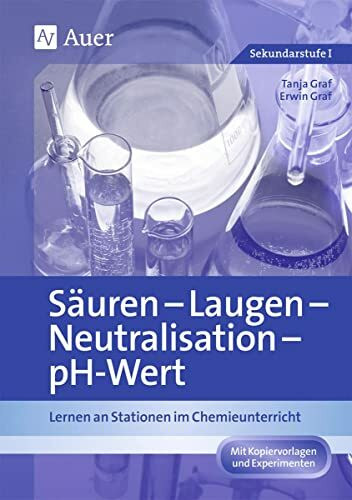 Säuren - Laugen - Neutralisation - pH-Wert: Lernen an Stationen im Chemieunterricht (7. bis 10. Klasse) (Lernen an Stationen Chemie Sekundarstufe)