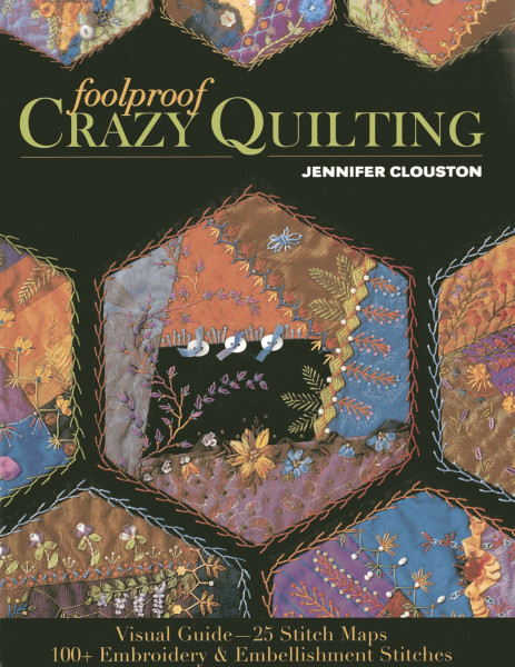 Foolproof Crazy Quilting: Visual Guide - 25 Stitch Maps - 100+ Embroidery & Embellishment Stitches