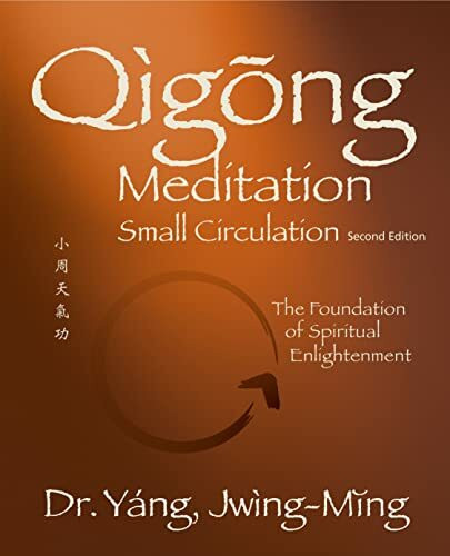 Qigong Meditation Small Circulation 2nd. ed.: The Foundation of Spiritual Enlightenment (Qigong Foundation)