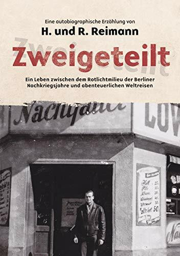 Zweigeteilt: Ein Leben zwischen dem Rotlichtmilieu der Berliner Nachkriegsjahre und abenteuerlichen Weltreisen