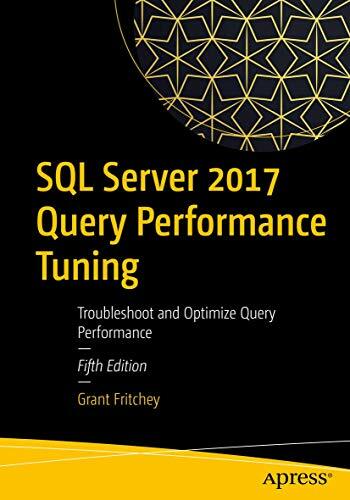 SQL Server 2017 Query Performance Tuning: Troubleshoot and Optimize Query Performance SQL Server 2017 Query Performance Tuning: Troubleshoot and Optimize Query Performance