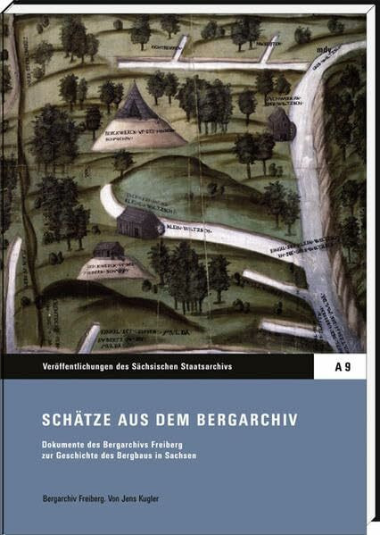 Schätze aus dem Bergarchiv: Dokumente aus dem Bergarchiv Freiberg zur Geschichte des Bergbaus in Sachsen (Veröffentlichungen des Sächsischen ... Editionen und Fachbeiträge)