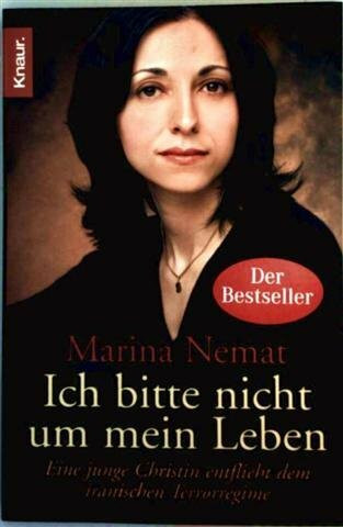 Ich bitte nicht um mein Leben - eine junge Christin entflieht dem iranischen Terrorregime - mit Schwarzweiß-Fotografien aus dem Leben der Autorin [Bestseller]