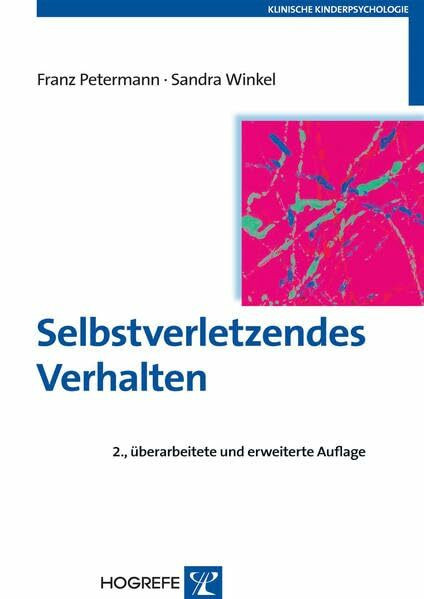 Selbstverletzendes Verhalten: Erscheinungsformen, Ursachen und Interventionsmöglichkeiten (Klinische Kinderpsychologie)