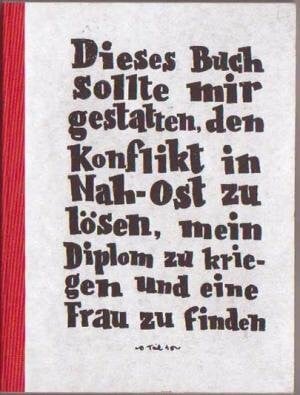 Dieses Buch sollte mir gestatten den Konflikt in Nah-Ost zu lösen, mein Diplom zu kriegen und eine Frau zu finden: Teil 1