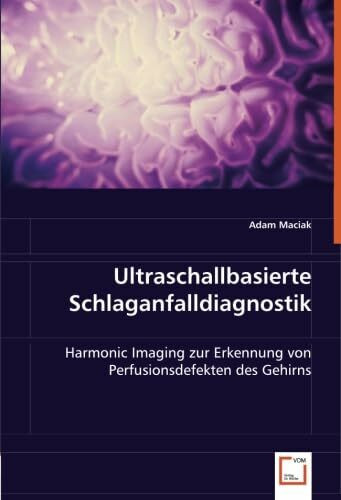 Ultraschallbasierte Schlaganfalldiagnostik: Harmonic Imaging zur Erkennung von Perfusionsdefekten des Gehirns