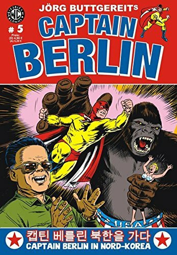 Jörg Buttgereits CAPTAIN BERLIN 5: Captain Berlin in Nordkorea