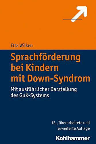 Sprachförderung bei Kindern mit Down-Syndrom: Mit ausführlicher Darstellung des GuK-Systems