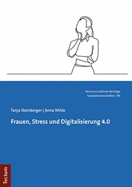 Frauen, Stress und Digitalisierung 4.0 (Wissenschaftliche Beiträge aus dem Tectum Verlag: Sozialwissenschaften)