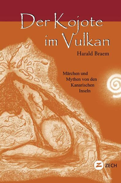 Der Kojote im Vulkan: Märchen und Mythen von den Kanarischen Inseln (Historische Romane und Erzählungen)