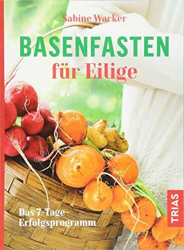 Basenfasten für Eilige: Das 7-Tage-Erfolgsprogramm