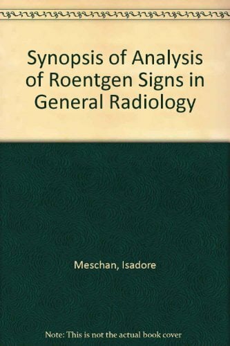 Synopsis of Analysis of Roentgen Signs in General Radiology Synopsis of Analysis of Roentgen Signs in General Radiology