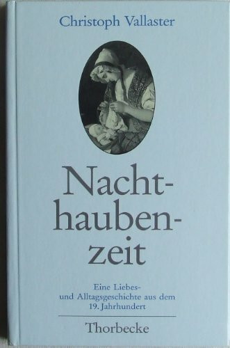 Nachthaubenzeit. Eine Liebes- und Alltagsgeschichte aus dem 19. Jahrhundert