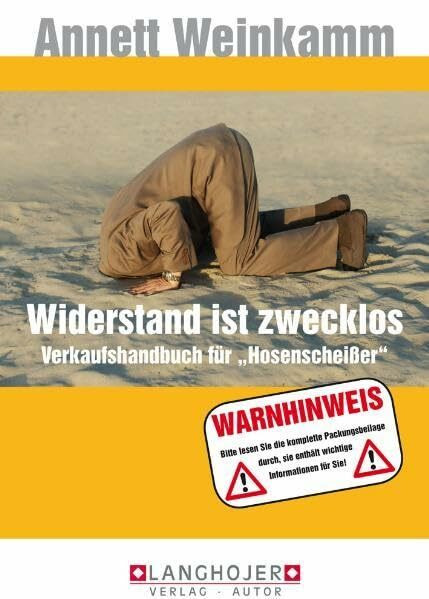 Widerstand ist zwecklos!: Verkaufshandbuch für Hosenscheißer