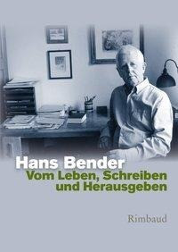 Hans Bender Ausgewählte Werke / Vom Leben, Schreiben und Herausgeben