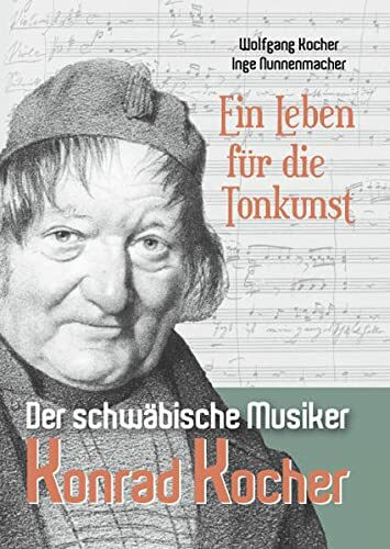 Ein Leben für die Tonkunst: Der schwäbisch Musiker Konrad Kocher