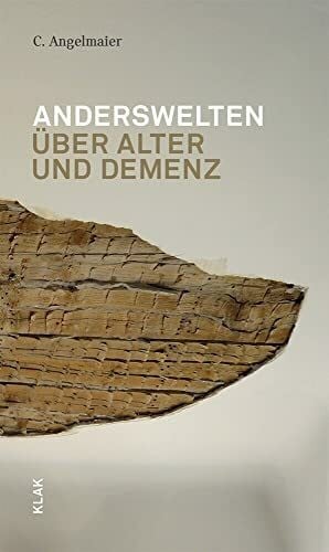 Anderswelten: Über Alter und Demenz