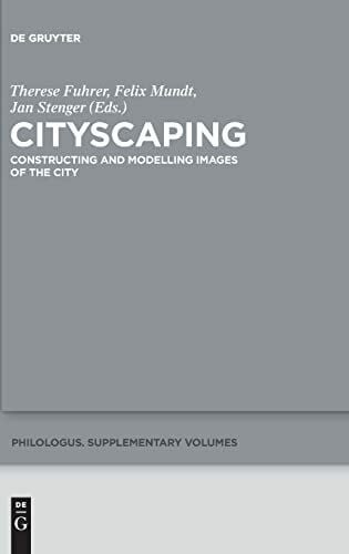 Cityscaping: Constructing and Modelling Images of the City (Philologus. Supplemente / Philologus. Supplementary Volumes, 3)