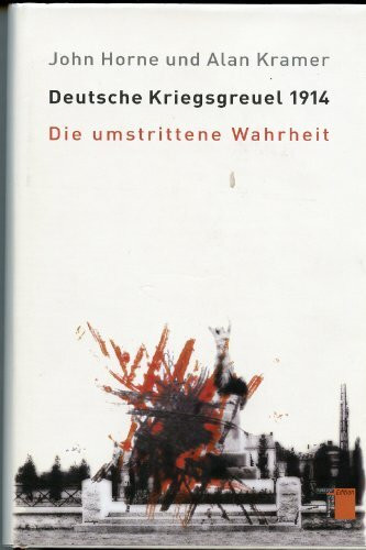 Deutsche Kriegsgreuel 1914. Die umstrittene Wahrheit