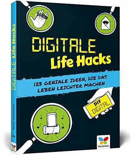 Digitale Life Hacks: 123 geniale Ideen, die das Leben leichter machen!