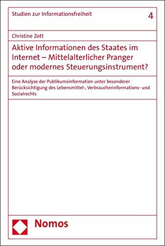Aktive Informationen des Staates im Internet - Mittelalterlicher Pranger oder modernes Steuerungsinstrument?: Eine Analyse der Publikumsinformation ... (Studien zur Informationsfreiheit, Band 4)