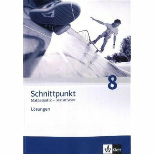 Schnittpunkt Mathematik 8. Allgemeine Ausgabe Basisniveau: Lösungen Klasse 8 (Schnittpunkt Mathematik. Allgemeine Ausgabe ab 2010)