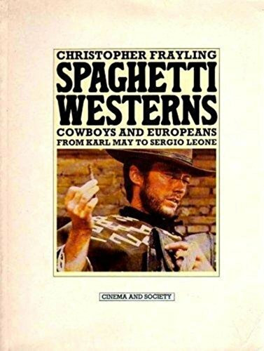 Spaghetti Westerns: Cowboys and Europeans from Karl May to Sergio Leone