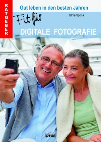 Fit für Digitale Fotografie: Gut leben in den besten Jahren. Ratgeber