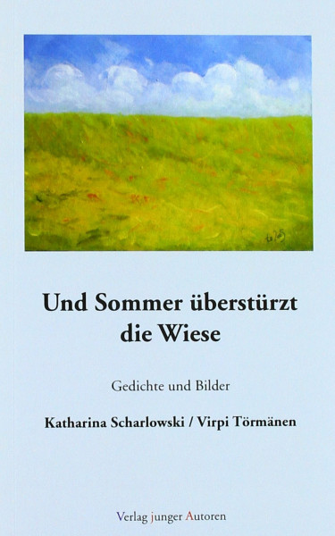 Und Sommer überstürzt die Wiese: Gedichte und Bilder