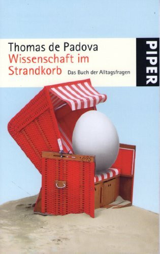 Wissenschaft im Strandkorb: Das Buch der Alltagsfragen (Piper Taschenbuch, Band 25408)