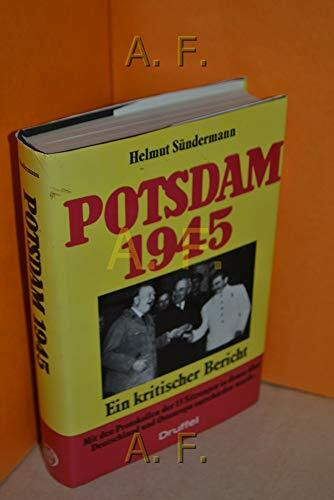 Potsdam 1945: Ein kritischer Bericht. Mit den Protokollen der 13 Sitzungen, in denen über Deutschland und Osteuropa entschieden wurde