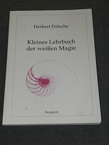 Kleines Lehrbuch der weißen Magie