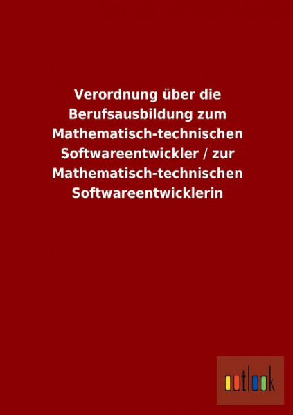 Verordnung über die Berufsausbildung zum Mathematisch-technischen Softwareentwickler / zur Mathematisch-technischen Softwareentwicklerin