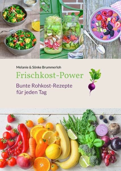 Frischkost-Power: Bunte Rohkost-Rezepte für jeden Tag Frischkost-Power: Bunte Rohkost-Rezepte für jeden Tag