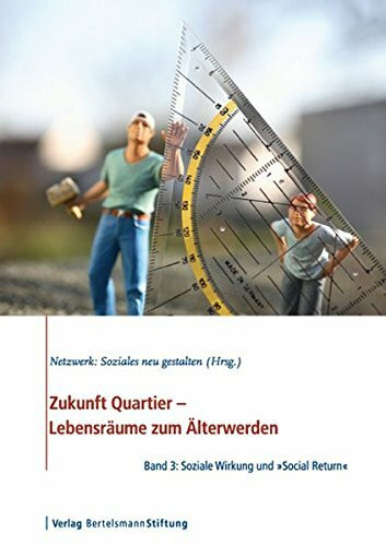 Zukunft Quartier - Lebensräume zum Älterwerden, Band 3: Soziale Wirkung und "Social Return" - Eine sozioökonomische Mehrwertanalyse gemeinschaftlicher Wohnprojekte