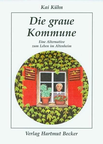 Die graue Kommune: Eine Alternative zum Leben im Altenheim (Existenzielle Grundfragen /Lebensgestaltung)