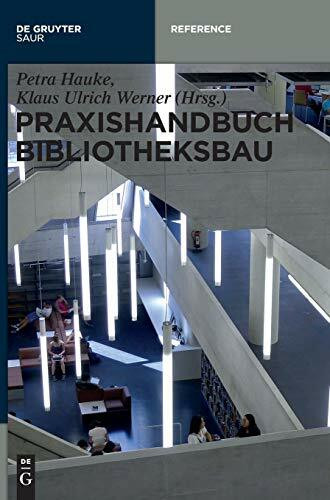 Praxishandbuch Bibliotheksbau: Planung – Gestaltung – Betrieb (De Gruyter Reference)