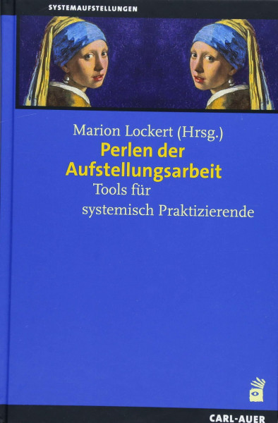 Perlen der Aufstellungsarbeit: Tools für systemisch Praktizierende