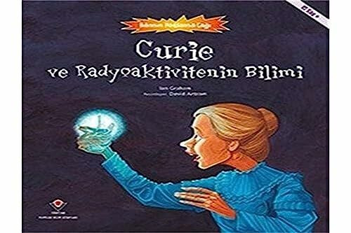 Curie ve Radyoaktivitenin Bilimi - Bilimin Patlama Çağı