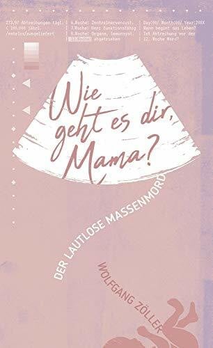 Wie geht es dir, Mama?: Der lautlose Massenmord