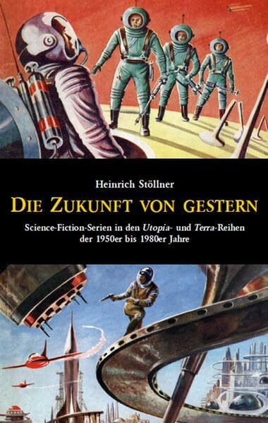 Die Zukunft von gestern: Science-Fiction-Serien in den Utopia- und Terra-Reihen der 1950er bis 1980er Jahre