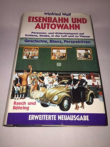 Eisenbahn und Autowahn. Personen- und Gütertransport auf Schiene und Strasse. Geschiche, Bilanz, Perspektiven